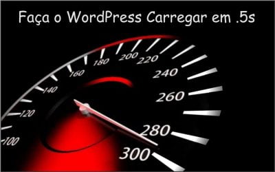 18 Super dicas para deixar seu site wordpress até 300x mais rápido
